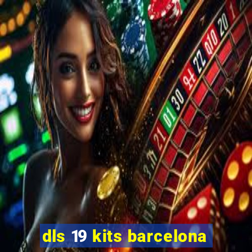 dls 19 kits barcelona